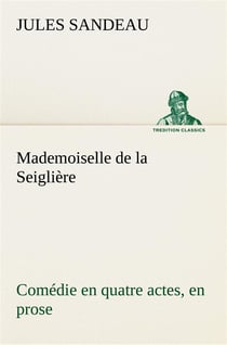 Mademoiselle de la seigliere comedie en quatre actes, en prose