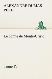 Le comte de monte-cristo, tome iv - le comte de monte cristo tome iv