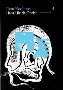 Hans ulrich obrist rem koolhaas : the conversation series vol. 3 /anglais
