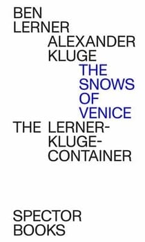 Alexander kluge/ben lerner the snows of venice