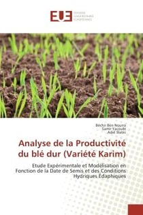 Analyse de la Productivite du ble dur (Variete Karim) : Etude experimentale et Modelisationen Fonction de la Date de Semis et des Conditions Hydriques edap