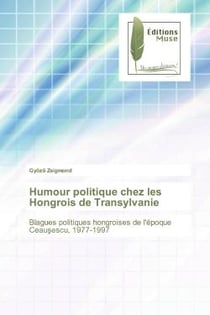 Humour politique chez les Hongrois de Transylvanie : Blagues politiques hongroises de l'époque Ceau escu, 1977-1997