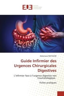 Guide Infirmier des Urgences Chirurgicales Digestives : L'infirmier face à l'urgence digestive non traumatologique. Fiches pratiques