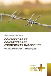 COMPRENDRE ET COMBATTRE LES FONDEMENTS MALEFIQUES : ABC DES FONDEMENTS MALEFIQUES