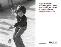 Viser juste : Pétanque et jeu provençal dans l'objectif de Hans Silvester
