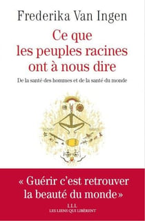 Ce que les peuples racines ont à nous dire - de la santé des hommes et de la santé du monde