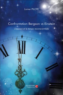 Confrontation Bergson vs Einstein - l'espace et le temps reconscientisés