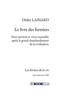 Les fermes de la vie - le livre des fermiers - pour survivre et vivre ensemble après le grand chambardement de la civilisation