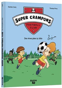 Super Crampons Football Club Tome 1 : Des rêves plein la tête