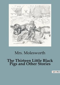 The Thirteen Little Black Pigs and Other Stories : A Collection of Enchanting Children's Tales