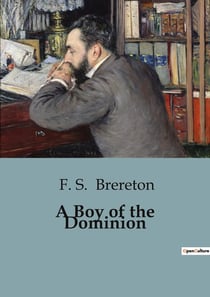 A Boy of the Dominion : A Journey of Adventure and Self-Discovery in Early 20th Century Canada