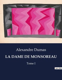 LA DAME DE MONSOREAU : Les intrigues et passions à la cour de France sous Henri III
