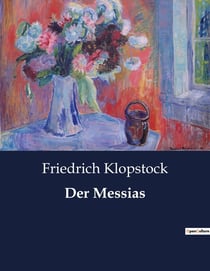 Der Messias : Ein episches Gedicht über Glaube und Erlosung