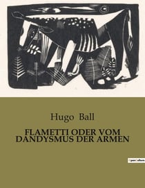 FLAMETTI ODER VOM DANDYSMUS DER ARMEN : Einblicke in das Leben eines Varietédirektors und seiner Truppe