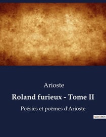 Roland furieux - Tome II : La quête désespérée d'un chevalier pour l'amour et l'honneur