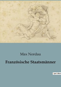 Franzosische Staatsmänner : Die verborgenen Gesichter der Macht im 19. Jahrhundert