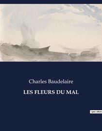 LES FLEURS DU MAL : Exploration poétique des tourments et des beautés de l'âme humaine