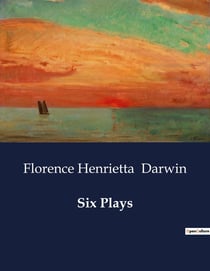 Six Plays : A Study of Rural Life and Love in Early 20th Century England