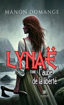 Lynaë Tome 1 : L'aube de la liberté