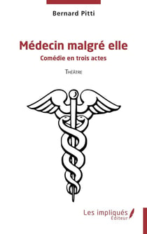 Médecin malgré elle : Comédie en trois actes