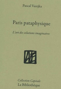 Paris pataphysique : La ville des solutions imaginaires