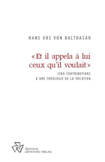 Et il appela à lui ceux qu'il voulait - cinq contributions à une théologie de la vocation
