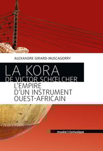 La Kora de Victor Schoelcher : L'empire d'un instrument ouest-africain