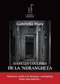 Dans les coulisses de la 'Ndrangheta : Meurtres, trafics de drogues, corruption, franc-maçonnerie