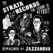 STRATA RECORDS - THE SOUND OF DETROIT REIMAGINED BY JAZZANOVA
