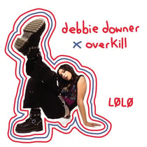 Debbie Downer X Overkill - édition colorée