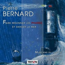 Pierre Bernard : Faire résonner les phares et danser la mer.