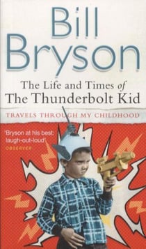THE LIFE AND TIMES OF THE THUNDERBOLT KID - TRAVELS THROUGH MY CHILDHOOD