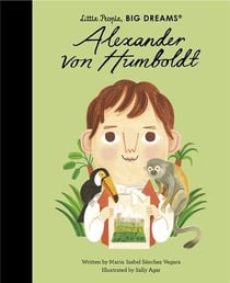 Little people big dreams : Alexander von Humboldt