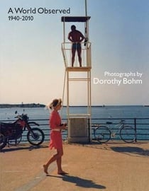 A world observed 1940-2010 : photographies de dorothy bohm