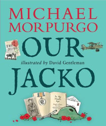 Our Jacko : A heartwarming World War I story from Michael Morpurgo, author of the international phenomenon WAR HORSE