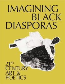 Imagining black diasporas : 21st century art and poetics