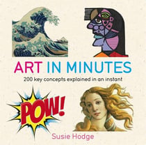 ART IN MINUTES - 200 KEY CONCEPTS EXPLAINED IN AN INSTANT