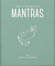 The little book of mantras : Invocations for self-esteem, health and happiness