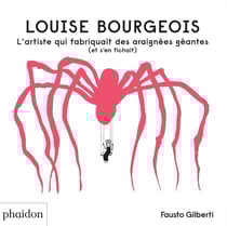 Louise Bourgeois : l'artiste qui fabriquait des araignées géantes (et s'en fichait)
