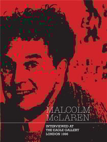 Malcolm McLaren : interviewed at the eagle gallery, London 1996