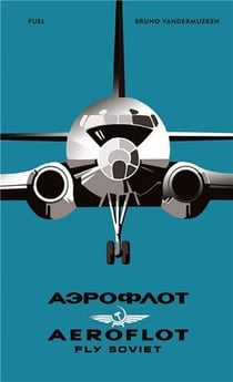Aeroflot : fly soviet - a visual history