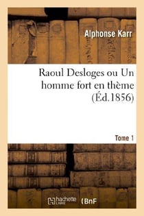 Raoul Desloges ou Un homme fort en thème. Tome  1
