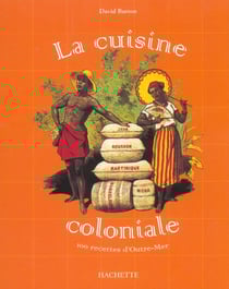 La cuisine coloniale - 100 recettes d'outre-mer