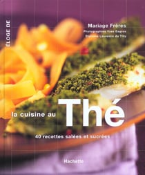 Eloge de la cuisine au the - 40 recettes sucrees et salees