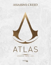 Assassin's Creed : atlas - géographie, cartes, lieux