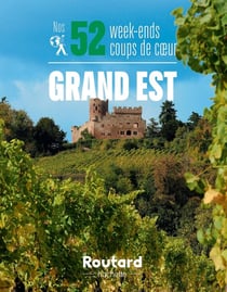 Guide du Routard : nos 52 week-ends coups de coeur - Grand Est