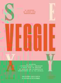 Sexy veggie : 50 recettes de street-food végétariennes - + 5 recettes pour doggy