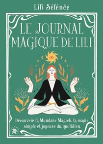 Le journal magique de Lili : Découvrir la Mundane Magick, la magie simple et joyeuse du quotidien