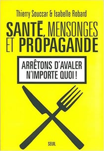 Santé, mensonges et propagande - arrêtons d'avaler n'importe quoi