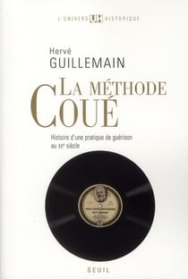 La methode coué - histoire d'une pratique de guérison au XX siècle